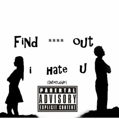 Find Out/I Hate You ft Jay Anfernee