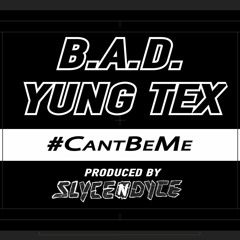 B.A.D. YUNGTEX #CANTBEME