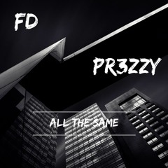 FD X PR3ZZY - ALL THE SAME (NSR)