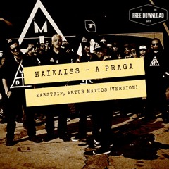 Haikaiss - A Praga (Earstrip, Artur Mattos Version) FREE DOWNLOAD!!