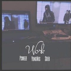 Work - P$weeze x Yung Mic x Soer