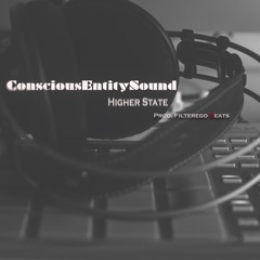 Conscious Entity Sound-Higher State- Prod.Filterego Beats