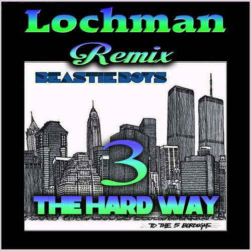 🏃🏃🏃 Lochman🔗 Remix 🔗 Beastie Boys "3 The Hard Way " 🏃🏃🏃