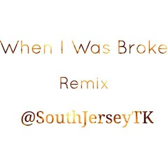 When I Was Broke "SouthJerseyTK" Remix