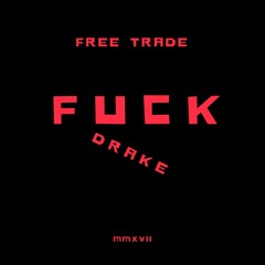 Free Trade "FUCK DRAKE"