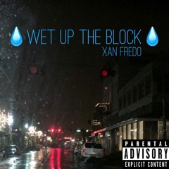 Wet Up The Block (Prod. By Khalifa)