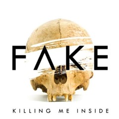 Fake (feat. Sansan Pee Wee Gaskin)- KILLING ME INSIDE