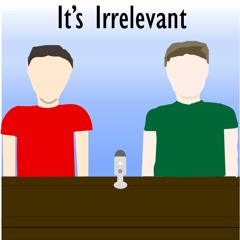 It's Irrelevant: Episode 1 (2017)