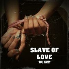 RUKZZ - Slave of Love