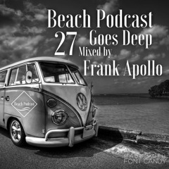 Beach Podcast Goes Deep 27 Mixed by Frank Apollo