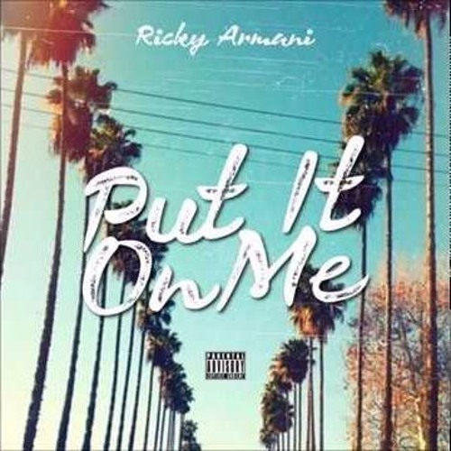 Ricky Armani - Put It On Me