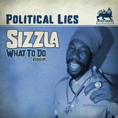 SIZZLA - POLITICAL LIES (WHAT TO DO RIDDIM) ROYAL ORDER