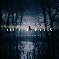 Troye Sivan & Jon Bellion - All Time Fools (Kris Cerro Mashup)
