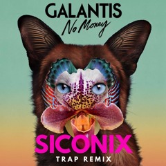 Siconix - No Money (Galantis) Trap Remix