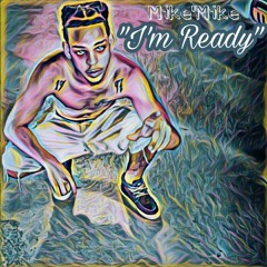 Mike'Mike x I'm Ready