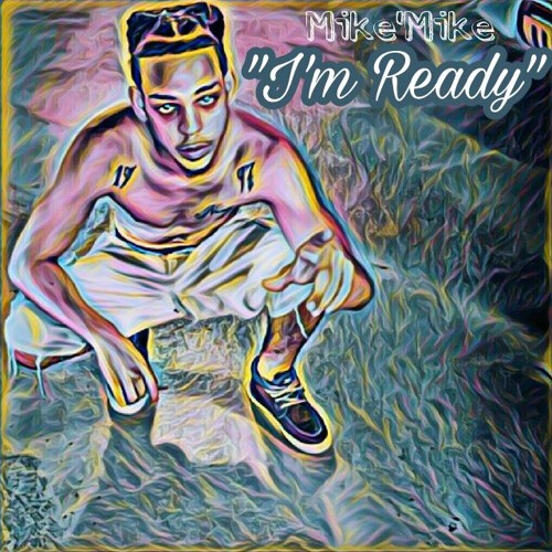 Mike'Mike x I'm Ready