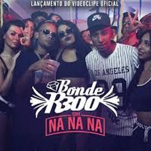 Bonde R300 - Oh Na Na Na (DJ CK)Lancamento 2017