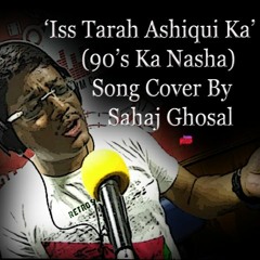 ISS TARAH ASHIQUI KA|| SAHAJ GHOSAL|| ORIGINAL SONG COVER