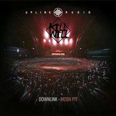 Downlink - Mosh Pit (Kill Will Bootleg) [Free Download]