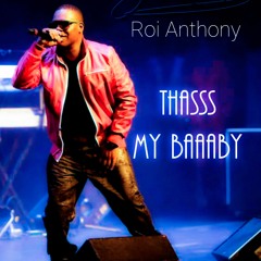 ROI ANTHONY - Thasss My Baaaby