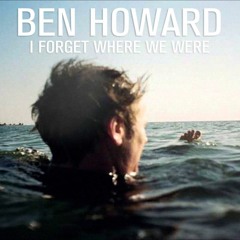 Ben Howard - I Forget Where We Were