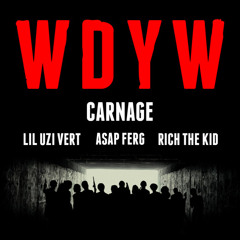 Carnage - WDYW Feat. Lil Uzi Vert, A$AP Ferg, Rich The Kid