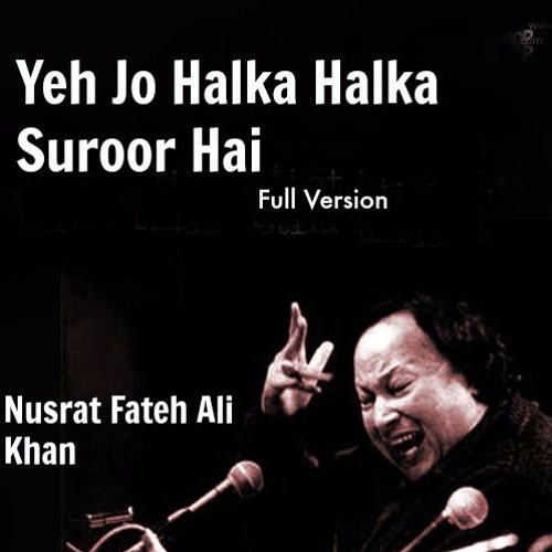Yeh Jo Halka Halka Suroor Hai Full Version Nusrat Fateh Ali Khan