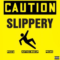 Slippery | AD "The Come Up" X Preem X Preme