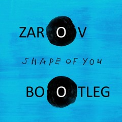 Ed Sheeran - Shape of You (Zarov Bootleg).wav