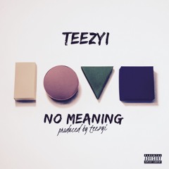 Teezyi - No Meanin [Prod. By Teezyi]