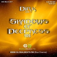 Dirk pres. Shadows Of Deepness 105 (24th March 2017) on Globalbeats.FM [Blue Channel]