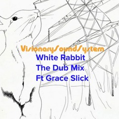 White Rabbit VisionarySoundSystem Dub Mix Ft Grace Slick