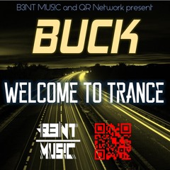 BUCK - Welcome To Trance (Original Mix) B3NT MUS!C & QR Network Release