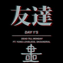 Dead Till Monday - Day 1's Feat. Yung Loveless x Skoundral