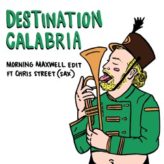 Destination Calabria (MorningMaxwell Edit) Ft. Chris Street (Sax) [FREE DL]