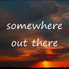 Somewhere Out There