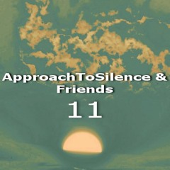 Movements of ApproachToSilence & Friends 11