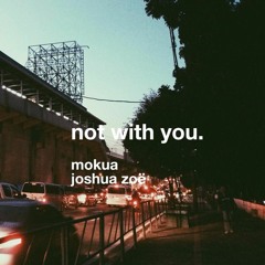 Not With You (feat. Joshua Zoë)