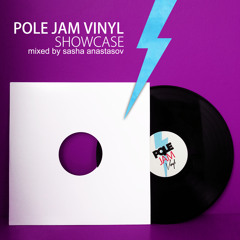 Pole Jam Vinyl – 'Showcase Mix Part 2' - (Mixed by Sasha Anastasov)