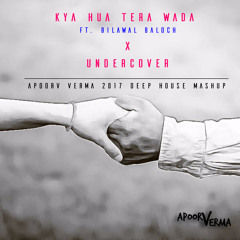 KYA HUA TERA WADA FT. BILAWAL BALOCH X UNDERCOVER - APOORV VERMA 2017 DEEP HOUSE MASHUP