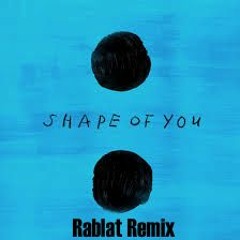 Ed Sheeran - Shape Of You (Rablat Remix)