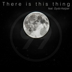 There is this thing (Feat. Gydo Keijzer)