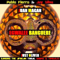 P FIERRO & JAY S - JUAN MAGAN - EGWALEE BANGUERE/JUST OLIVER BANGING AFRICA TRIBAL DRUMS TIMBALES