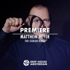 Premiere: Matthew Heyer - Fire (Gunjah Remix)