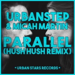 Urbanstep & Micah Martin - Parallel (Hush Hush Remix)
