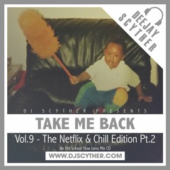 Take Me Back - Vol.9 - The Netflix & Chill Edition Pt.2 (Old School Slow Jams) - @DJScyther