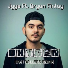 Jyye Ft. Bryan Finlay - Oxygen (High Rollers Remix)