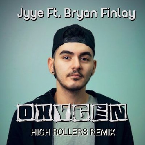 Jyye Ft. Bryan Finlay - Oxygen (High Rollers Remix)
