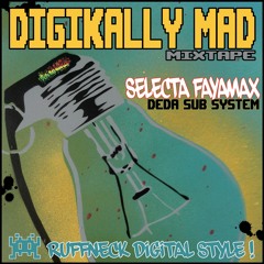 Digikally Mad Mixtape - Selecta FAYAMAX (DEDA Sub System)