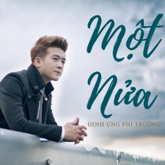 Một Nửa (Ballad Version) - Đinh Ứng Phi Trường